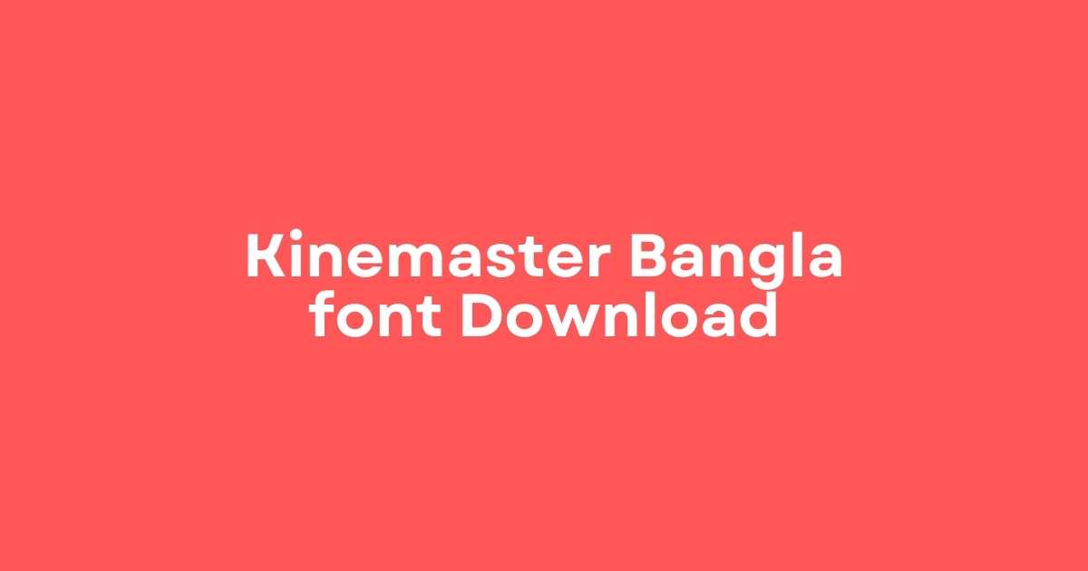 Kinemaster Bangla font Download